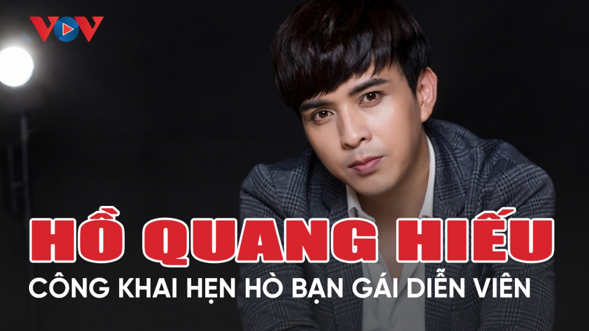 Chuyện showbiz 7/4: Hồ Quang Hiếu công khai hẹn hò bạn gái diễn viên